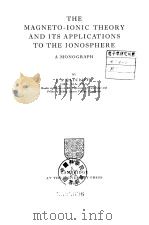 THE MAGNETO-IONIC THEORY and ITS APPLICATIONS TO THE IONOSPHERE PDF电子版封面
