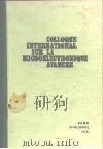 Communications presenteesau COLLOQUE INTERNATIONAL sur la MICROELECTRONIQUE AVANCEE PDF电子版封面