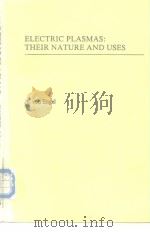ELECTRIC PLASMAS:THEIR NATURE AND USES PDF电子版封面 0850661471
