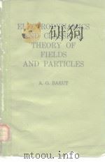 ELECTRODYNAMICS AND CLASSICAL THEORY OF FIELDS AND PARTICLES PDF电子版封面
