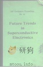 AIP Con ference Proceedings No.44 Future Trends in Superconductive Electronics PDF电子版封面 0883181436