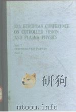 10th EUROPEAN CONFERENCE ON COTROLLED FUSION AND LASMA PHYSICS Vol.1 CONTRIBUTED PAPERS Part 2 PDF电子版封面