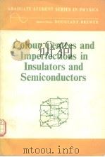 COLUUR CENTRES AND IMPERFECTIONS IN INSULATORS AND SEMICONDUCTORS PDF电子版封面 P.D.TOWNSEND J.C.KELLY