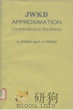 JWKB APPROXIMATION Contributions to the Theory PDF电子版封面
