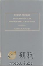 GROUP THEORY AND ITS APPLICATION TO THE QUANTUM MECHANICS OF ATOMIC SPECTRA PDF电子版封面