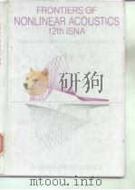 FRONTIERS OF NONLINEAR ACOUSTICS 12TH ISNA PDF电子版封面 1851665374