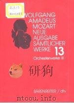 WOLFGANG AMADEUS MOZART Neue Ausgabe samtlicher Werke Band 13 Orchesterwerke Ⅲ PDF电子版封面 3761859104