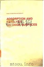 Adsorption and catalysis on oxide surfaces.ed.by:M.Che and G.C.Bond.1985. PDF电子版封面