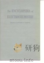 The ENCYCLOPEDIA of ELECTROCHEMISTRY Edited by CLIFFORD A.HAMPEL PDF电子版封面