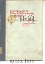 Encyclopedia of Chemical Processing and Design 7 Catalyst Carriers to Chloralkali PDF电子版封面