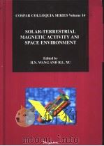 COSPAR COLLOQUIA SERIES VOLUME 14 SOLAR-TERRESTRIAL MAGNETIC ACTIVITY AND SPACE ENVIRONMENT PDF电子版封面 0080441106