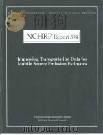 NCHRP Report394 Improving Transportation Data for Mobile Source Emission Estimates PDF电子版封面 0309060664