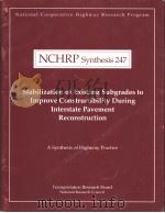 NCHRP Synthesis 247 Stabilization of Existing Subgrades to Improve Constructibility During Intersta PDF电子版封面