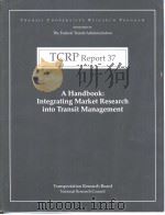 TCRP Report37 A Handbook:Integrating Market Research into Transit Management PDF电子版封面 0309062721