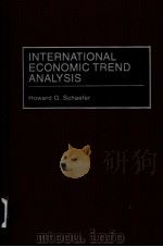 INTERNATIONAL ECONOMIC TREND ANALYSIS PDF电子版封面 0899309569 Howard G.Schaefer