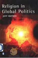 Religion in Global Politics PDF电子版封面 058229312X Jeff Haynes