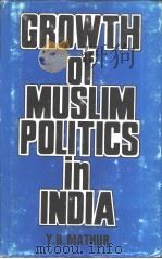GROWTH OF MUSLIM POLITICS IN INDIA PDF电子版封面 Y.B.MATHUR