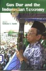 Gus Dur and the Indonesian economy PDF电子版封面 9812301151 Anthony L.Smith
