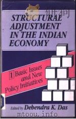 STRUCTURAL ADJUSTMENT IN THE INDIAN ECONOMY VOLUME 1 BASIC ISSUES AND NEW POLICY INITIATIVES PDF电子版封面 8171004787