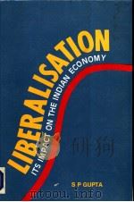 LIBERALISATION Its Impact on the Indian Economy PDF电子版封面 S.P.GUPTA