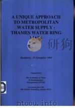 A UNIQUE APPROACH TO METROPOLITAN WATER SUPPLY-THAMES WATER RING MAIN PDF电子版封面