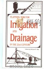 PLANNING NOW FOR Lrrigation AND Drainage IN THE 21st CENTURY PDF电子版封面 0872626660 Delynn R.Hay