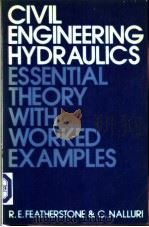 CIVIL ENGINEERING HYDRAULICS ESSENTIAL THEORY WITH WORKED EXAMPLES PDF电子版封面 0246114835 R.E.Featherstone and C.Nalluri