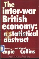 The inter-War British economy:a statistical abstract Forrest Capie and Michael Collins PDF电子版封面 0719009014