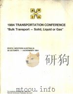 1984 TRANSPORTATION CONFERENCE “Bulk Transport-Solid,Liquid of Gas” PERTH,WESTERN AUSTRALIA 30 OCTOB PDF电子版封面 0858252120