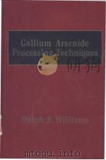 Gallium Arsenide Processing Techniques PDF电子版封面 Ralph E. Williams