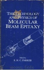 The Technology and physics of molecular beam epitaxy PDF电子版封面 0306418606 E.H.C.Parker