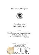 Proceedings of the ION GPS-93 Part Ⅰ Sixth International Technical Meeting of The Satellite Division PDF电子版封面