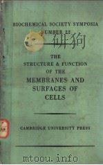 BIOCHEMICAL SOCIETY SYMPOSIA NUMBER 22 THE STRUCTURE AND FUNCTION OF THE MEMBRANES AND SURFACES OF C PDF电子版封面