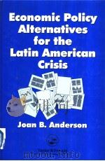 Economic Policy Alternatives for the Latin American Crisis PDF电子版封面 0844816779 Joan B. Anderson