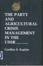 The Party and Agricultural Crisis Management in the USSR PDF电子版封面 0801420210 CYNTHIA S. KAPLAN