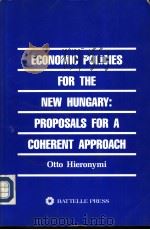 ECONMIC POLICIES FOR THE NEW HUNGARY:PROPOSALS FOR A COHERENT APPROACH PDF电子版封面 0935470603
