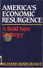 AMERICA'S ECONOMIC RESURGENCE:a bold new strategy PDF电子版封面 0060162511