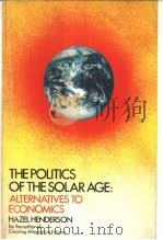 THE POLITICS OF THE SOLAR AGE:ALTERNATIVES TO ECONOMICS PDF电子版封面 038517151X