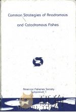 Common Strategies of Anadromous and Catadromous Fishes American Fisheries Society Symposium 1 PDF电子版封面 0913235423