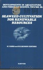 Developments in Aquaculture and Fisheries Science VOLUME 16 SEAWEED CULTIVATION FOR RENEWABLE RESOUR PDF电子版封面 044442864X