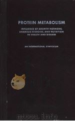 PROTEIN METABOLISM INFLUENCE OF GROWTH HORMONE,ANABOLIC STEROIDS,AND NUTRITION IN HEALTH AND DISEASE PDF电子版封面