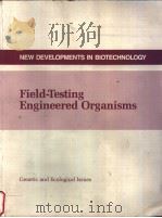 NEW DEVELOPMENTS IN BIOTECHNOLOGY Field-Testing Engineered Organisms:Genetic and Ecological Issues PDF电子版封面