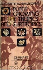 PLANT GROWING IN THE TROPICS AND SUBTROPICS PDF电子版封面
