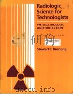 Radiologic Science for Technologists PHYSICS,BIOLOGY,AND PROTECTION PDF电子版封面 080160933X Stewart C.Bushong,Sc.D.
