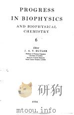 PROGRESS IN BIOPHYSICS AND BIOPHYSICAL CHEMISTRY 6 PDF电子版封面 Editors J.A.V.BUTLER