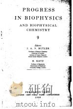 PROGRESS IN BIOPHYSICS AND BIOPHYSICAL CHEMISTRY 9 PDF电子版封面 Editors J.A.V.BUTLER