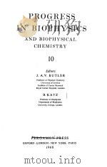 PROGRESS IN BIOPHYSICS AND BIOPHYSICAL CHEMISTRY 10 PDF电子版封面 Editors J.A.V.BUTLER