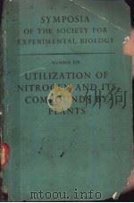 SYMPOSIA OF THE SOCIETY FOR EXPERIMENTAL BIOLOGY NUMBER 13 UTILIZATION OF NITROGEN AND ITS COMPOUNDS PDF电子版封面