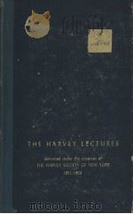 THE HARVEY LECTURES DELIVERED UNDER THE AUSPICES OF The HARVEY SOCIETY of NEW YORK 1951-1952 SERIES     PDF电子版封面     