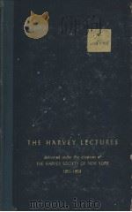THE HARVEY LECTURES DELIVERED UNDER THE AUSPICES OF The HARVEY SOCIETY of NEW YORK 1952-1953 SERIES PDF电子版封面